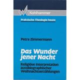 Das Wunder jener Nacht: Religiöse Interpretation autobiograpischer Weihnachtserzählungen (Praktische Theologie heute)