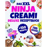 Das XXL Ninja Creami Deluxe Rezeptbuch | FARBAUSGABE: Über 150 gesunde und leckere Eis-, Sorbet-, Joghurt- und Shake-Rezepte – in Minuten zubereitet. Inklusive Tabellen mit Gefrier- und Lagerzeiten