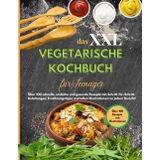 Das xxl Vegetarische Kochbuch für Teenager: Über 100 schnelle, Einfache und Gesunde Rezepte mit Schritt-für-Schritt-Anleitungen, Ernährungstipps und tollen Fotos zu jedem Gericht