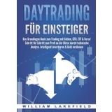DAYTRADING FÜR EINSTEIGER: Das Grundlagen Buch zum Trading mit Aktien, CFD, ETF & Forex! Schritt für Schritt zum Profi durch technische Analyse. Intelligent investieren & Geld verdienen