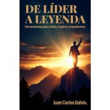 De lider a leyenda: Herramientas para influir, inspirar y transformar