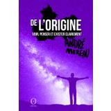 De l'origine: Voir, penser et exister clairement