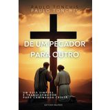 De Um Pecador Para Outro: Um Guia Simples e Transformador Para a Caminhada Cristã