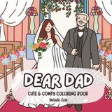 Dear Dad: Coloring Book for Adults and Teens Celebrating Everyday Joys, Milestones, and Bond Between Fathers and Their Children for Relaxation and Reflection