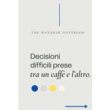 DECISIONI DIFFICILI PRESE TRA UN CAFFE' E L'ALTRO | The Manager Notebook | Eleganza, Professionalità e un Tocco di Ironia | Il Quaderno Perfetto per ... che affrontano decisioni e riunioni