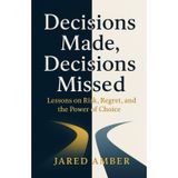 Decisions Made, Decisions Missed: Lessons on Risk, Regret, and the Power of Choice
