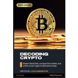 Decoding Crypto: Navigate the Digital Frontier: Master blockchain, conquer the market, and unlock smart crypto investments today (Money Mastery)