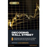 Decoding Wall Street: Unlocking Investment Secrets for Confident Portfolio Growth and Long-Term Security. (Money Mastery)