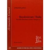 Decolonizzare l'Italia via della decolonizzazione europea (Vol. 5) (Quaderni di storia critica e poet.)