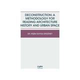 Deconstruction A Methodology For Reading Architecture History and Urban Space - Yeşim Duygu Ergüney