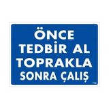 Decostyle Önce Tedbir Al Toprakla Sonra Çalış Uyarı Levhası 25X35 KOD:1138 - Tek Ebat - 1 Adet