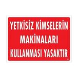 Decostyle Yetkisiz Kimselerin Makinaları Kullanması Yasaktır Uyarı Levhası 25X35 KOD:267 - Tek Ebat - 1 Adet