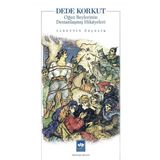Dede Korkut Oğuz Beylerinin Destanlaşmış Hikayeleri - Sadettin Özçelik