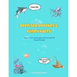 Deep Sea Doodles & Funny Facts: Color, Learn, and laugh-out-loud with 40 Ocean Friends!