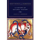 Deep Things out of Darkness: A History of Natural History by John G. T. Anderson (2012-12-31)