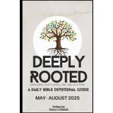 Deeply Rooted: Exploring God’s Word, one day at a time A Daily Bible Devotional Guide (May - August 2025)