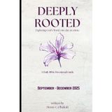 Deeply Rooted: Exploring God’s Word, one day at a time A Daily Bible Devotional Guide (September - December 2025)