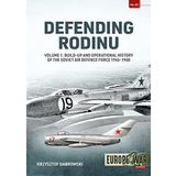 Defending Rodinu: Volume 1: Build-Up and Operational History of the Soviet Air Defence Force 1945-1960