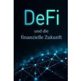 DeFi und die Finanzielle Zukunft: So schaffen Sie im Zeitalter der dezentralen Finanzen Wohlstand.