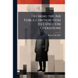 Defining the Air Force Contribution to CENTCOM Operations: An Exercise in Strategic Communication