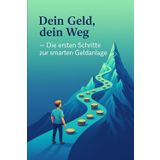 Dein Geld, dein Weg: Die ersten Schritte zur Smarten Geldanlage