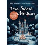 Dein Schach-Abenteuer – Schach lernen für Kinder mit märchenhaften Erzählungen, mentalem Training und Schritt-für-Schritt-Anleitungen