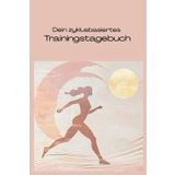 Dein zyklusbasiertes Trainingstagebuch: Trainiere erfolgreich im Einklang mit deinem Körper und nutze deine volle weibliche Kraft - für Frauen, die ihrem eigenen Weg folgen wollen