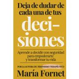Deja de dudar de cada una de tus decisiones: Aprende a decidir con seguridad para empoderarte y transformar tu vida (Guías para dar con tu Punto de Inflexión)