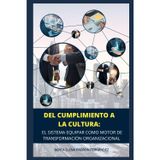 Del Cumplimiento a la Cultura El Sistema EQUIPAR como Motor de Transformación Organizacional