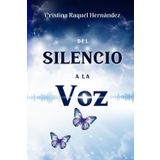 Del Silencio a la Voz: Un Camino de Hallazgos y Gran Coraje: Descubre el poder transformador de tu Voz interior