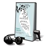 Delicate Edible Birds: And Other Stories [With Earbuds]: Library Edition (Playaway Adult Fiction)