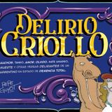 Delirio Criollo: Gauchos, tango, amor, olvido, mate amargo, muerte y otras yerbas delirantes de un argentino en estado de demencia total.