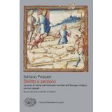 Delitto e perdono. La pena di morte nell'orizzonte mentale dell'Europa cristiana. XIV-XVIII secolo (Piccola biblioteca Einaudi. Big)