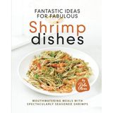 Delixa Fantastic Ideas For Fabulous Shrimp Dishes: Mouthwatering Meals With Spectacularly Seasoned Shrimps