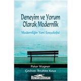 Deneyim ve Yorum Olarak Modernlik - Modernliğin Yeni Sosyolojisi - Peter Wagner