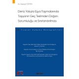 Deniz Yoluyla Eşya Taşımalarında Taşıyanın Geç Teslimden Doğan Sorumluluğu Ve Sınırlandırılması - Ticaret Hukuku Monografileri - Ayşegül Özmen 1. Baskı, Haziran 2023