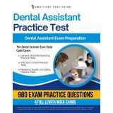 Dental Assistant Practice Test: The Only Study Guide You Need To Ace The Dental Assistant Exam With 980 Realistic Practice Questions, 4 Full-Length Simulated Tests, Clear Explanations & Study Tips