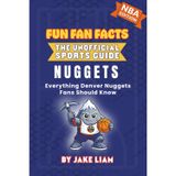 Denver Nuggets Basketball Book for Kids: NBA Basketball Book for Kids: Fun Fan Facts Edition — Amazing Players, History and Trivia for Young Nuggets ... The Fun Fan Facts Unofficial Team Guide)