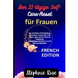 Der 21-tägige Self-Care-Reset für Frauen: Eine Schritt-für-Schritt-Anleitung, die modernen Frauen hilft, ihren Körper, Geist und ihre Seele mit ... in nur 21 Tagen zurückzusetzen.