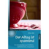 Der Alltag ist spannend: Ein Kaleidoskop aus Erlebtem, Reflektiertem, Erdachtem (LiteraturWELTEN)