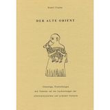 Der Alte Orient: Grundzüge, Entwicklungen und Hinweise auf die Nachwirkungen der altmesopotamischen und syrischen Kulturen