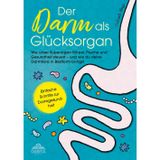 Der Darm als Glücksorgan: Wie unser Superorgan Körper, Psyche und Gesundheit steuert – und wie sich die Darmflora in Bestform bringen lässt [Einfache Schritte zur Darmgesundheit]