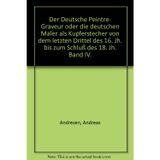Der deutsche PeintreGraveur Oder die deutschen Maler als Kupferstecher (nach ihrem Leben und ihren Werken,) von dem letzten Drittel des 16. Jahrhunderts bis zum Schluß des 18. Jahrhunderts. Band 4