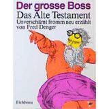 Der grosse Boss: Das Alte Testament unverschämt fromm neu-erzählt