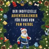 Der inoffizielle Adventskalender für Fans von PAW Patrol