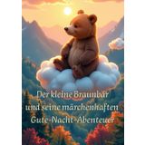 Der kleine Bär und seine märchenhaften Gute-Nacht-Abenteuer (Märchenhafte Gute-Nacht-Abenteuer)