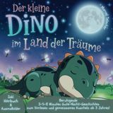 Der kleine Dino im Land der Träume: Beruhigende 3-5-8 Minuten Gute-Nacht-Geschichten zum Vorlesen und gemeinsamen Kuscheln ab 3 Jahren mit Hörbuch & Ausmalbilder