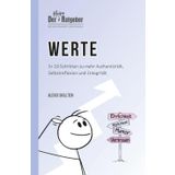 Der kleine Ratgeber: Werte: In 10 Schritten zu mehr Authentizität, Selbstreflexion und Integrität (DER KLEINE RATGEBER - Wissen braucht kein BlaBla)
