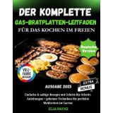Der komplette Gas-Bratplatten-Leitfaden für das Kochen im Freien: Einfache und saftige Rezepte mit Schritt-für-Schritt-Anleitungen + Geheimtechniken für perfekte Mahlzeiten im Garten