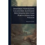 Der Krieg Napoleons Gegen Den Aufstand Der Spanischen Und Portugiesischen Völker